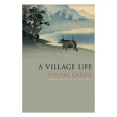 A Village Life - Louise Glücková