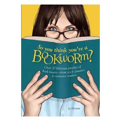 So You Think You're a Bookworm? - Jo Hoare