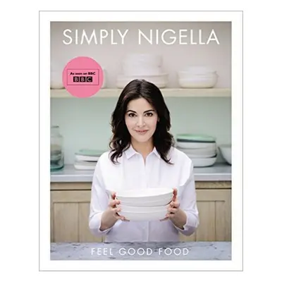 Simply Nigella Feel Good Food - Nigella Lawson