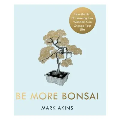 Be More Bonsai - Autor Neuveden