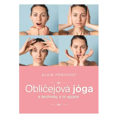 Obličejová jóga a techniky s ní spjaté - Alain Pénichot