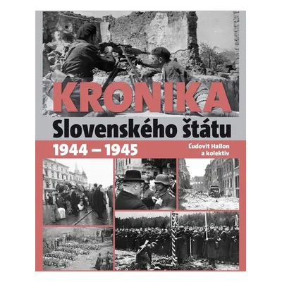 Kronika Slovenského štátu 1944 - 1945 - Ľudovít Hallon