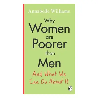 Why Women Are Poorer Than Men and What We Can Do About It - Annabelle Williams