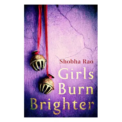 Girls Burn Brighter - Shobha Rao