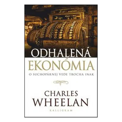 Odhalená ekonómia - Wheelan Charles