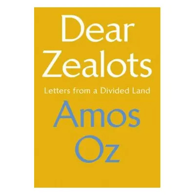 Dear Zealots - Amos Oz