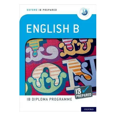 Oxford IB Diploma Programme: IB Prepared: English B - Autor Neuveden