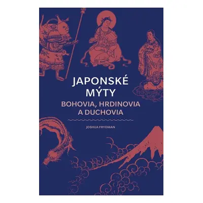 Japonské mýty Bohovia, hrdinovia a duchovia - Joshua Frydman