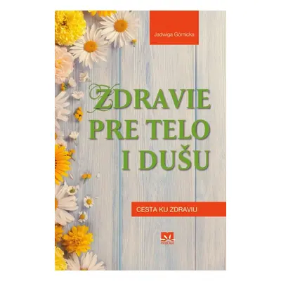 Zdravie pre telo i dušu - Jadwiga Górnicka