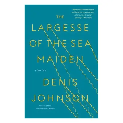 The Largesse of the Sea Maiden - Denis Johnson