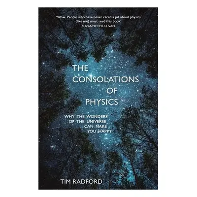 The Consolations of Physics - Tim Radford