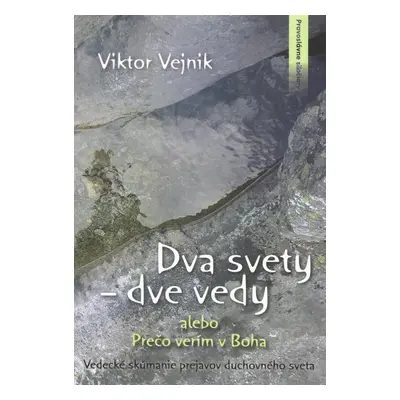 Dva svety dve vedy alebo Prečo verím v Boha - Viktor Vejnik