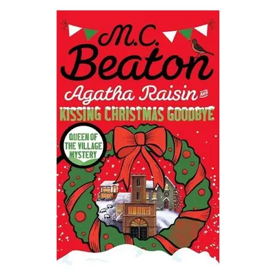 Agatha Raisin and Kissing Christmas Goodbye - M. C. Beaton