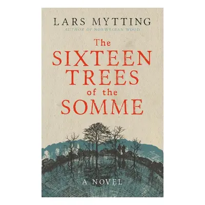 The Sixteen Trees of the Somme - Lars Mytting