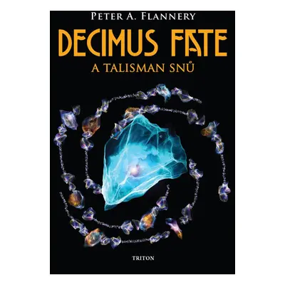 Decimus Fate a talisman snů - Peter A. Flannery