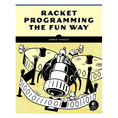 Racket Programming the Fun Way - James Stelly