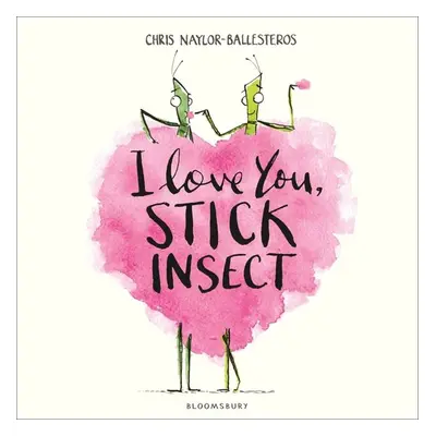 I Love You, Stick Insect - Chris Naylor-Ballesteros