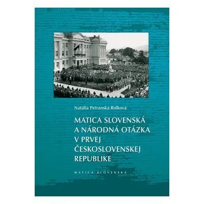 Matica slovenská a národná otázka v prvej Československej republike - Natália Petranská Rolková