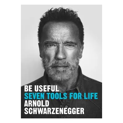 Be Useful - Arnold Schwarzenegger