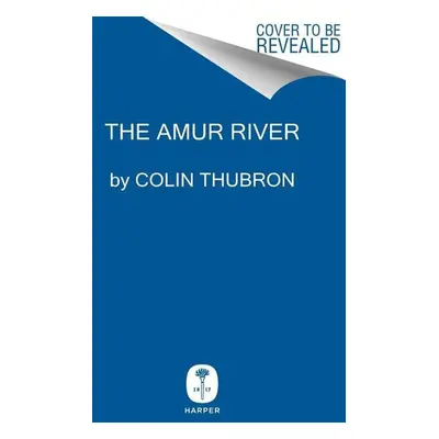 The Amur River - Colin Thubron