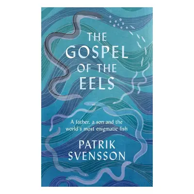 The Gospel of the Eels - Patrik Svensson