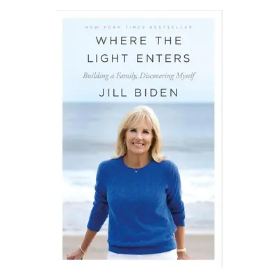 Where the Light Enters - Jill Biden