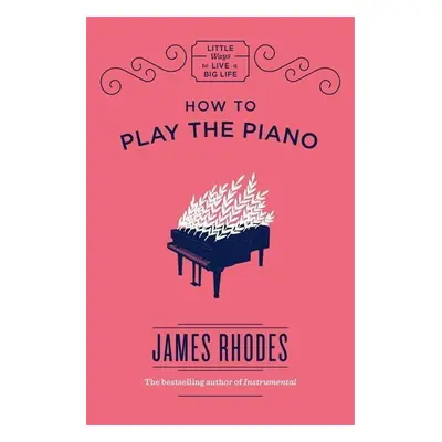 How to Play the Piano - James Rhodes