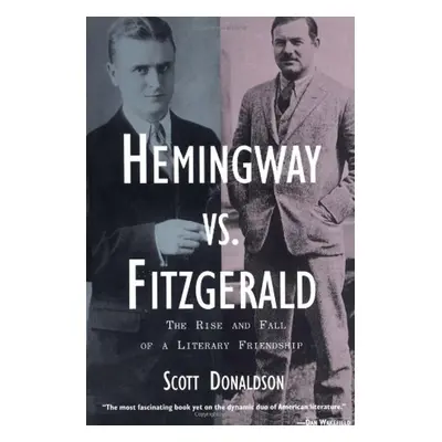 Hemingway Vs. Fitzgerald - Scott Donaldson