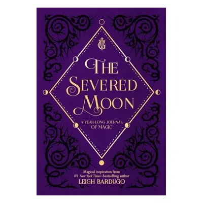 The Severed Moon: A Year-Long Journal of Magic - Leigh Bardugo