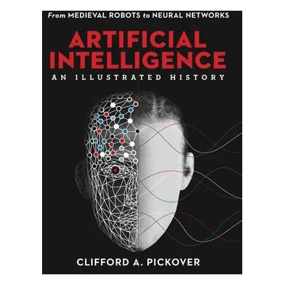 Artificial Intelligence: An Illustrated History - Clifford A. Pickover