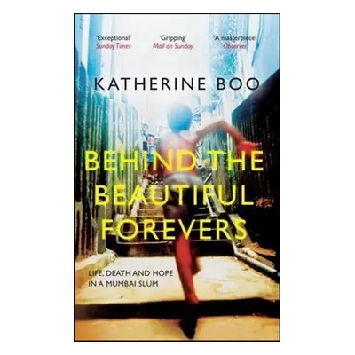 Behind the Beautiful Forevers - Katherine Boo