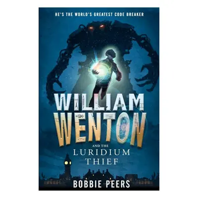 William Wenton 01 and the Luridium Thief - Bobbie Peers