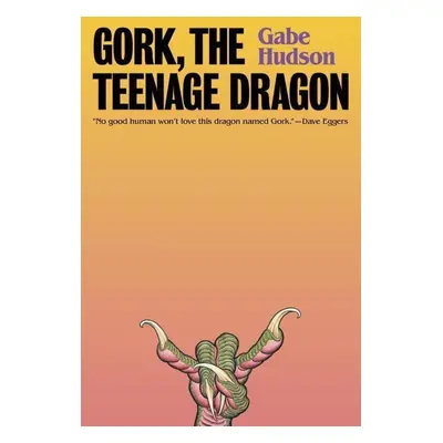 Gork, the Teenage Dragon - Gabe Hudson