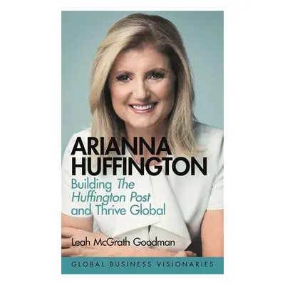 Arianna Huffington - Leah Mcgrath Goodman