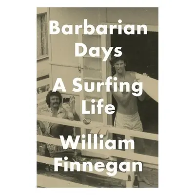 Barbarian Days - William Finnegan