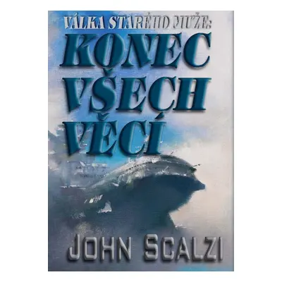 Válka starého muže Konec všech věcí - John Scalzi