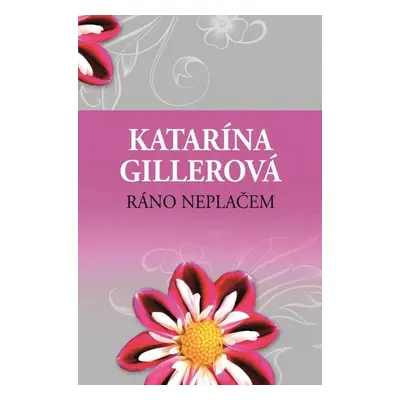 Ráno neplačem - Katarína Gillerová