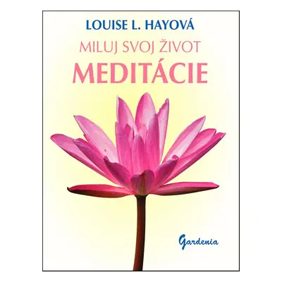 Miluj svoj život Meditácie - Louise L. Hay