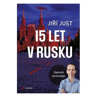 Jiří Just: 15 let v Rusku - Jiří Just