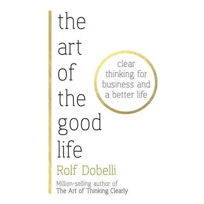 The Art of the Good Life - Rolf Dobelli