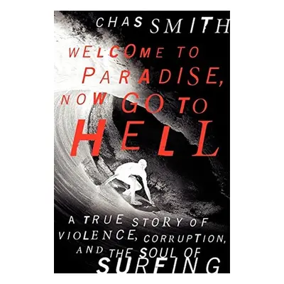 Welcome to Paradise, Now Go to Hell - Chas Smith