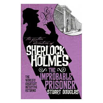 The Further Adventures of Sherlock Holmes - The Improbable Prisoner - Stuart Douglas