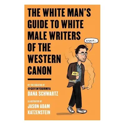 The White Man's Guide to White Male Writers of the Western Canon - Dana Schwartz