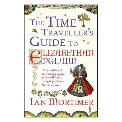 The Time Traveller's Guide to Elizabethan England - Ian Mortimer