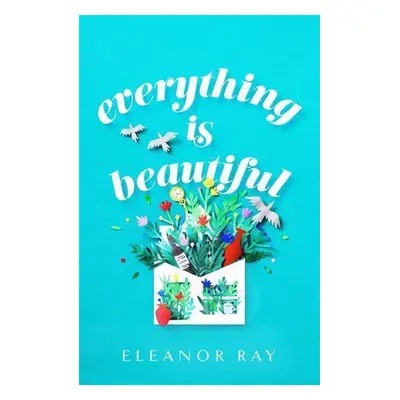 Everything is Beautiful - Eleanor Ray