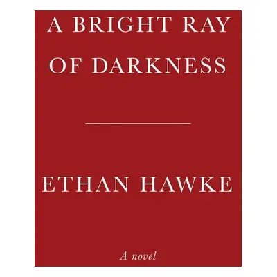 A Bright Ray of Darkness - Ethan Hawke