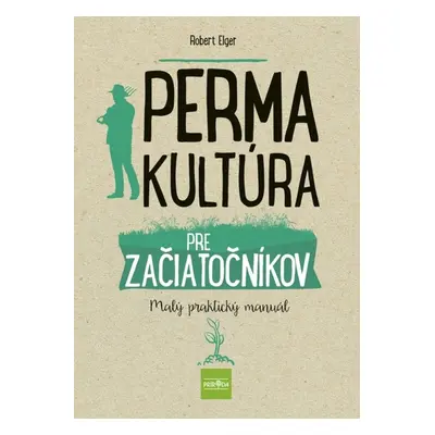 Permakultúra pre začiatočníkov - Robert Elger