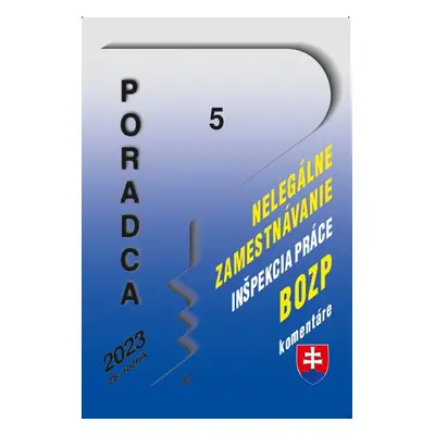 Poradca 5/2023 – Nelegálne zamestnávanie, Inšpekcia práce, BOZP - Autor Neuveden