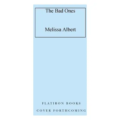 The Bad Ones - Melissa Albert