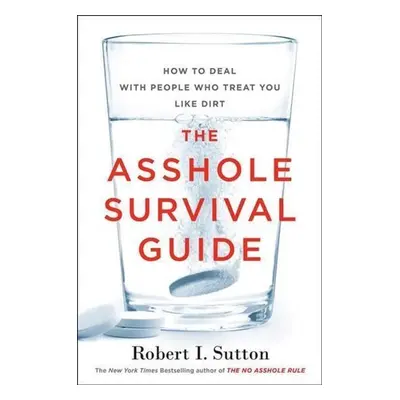 The Asshole Survival Guide - Robert I. Sutton